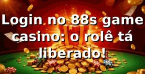 Login no 88s game casino: o rolê tá liberado! 🤑