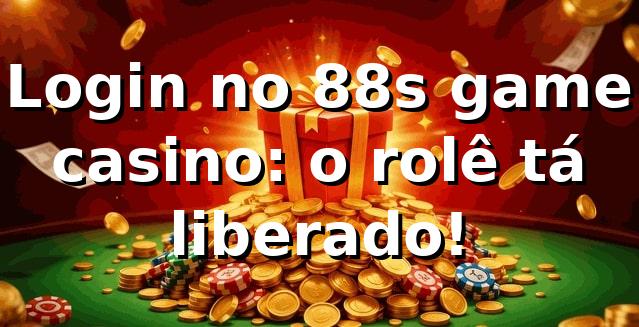 Login no 88s game casino: o rolê tá liberado! 🤑