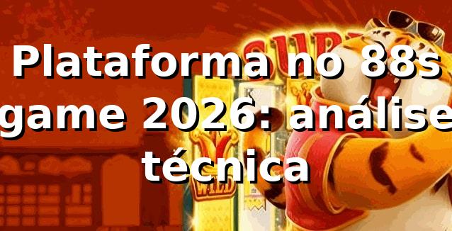 Plataforma no 88s game 2026: análise técnica